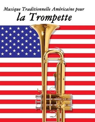 Musique Traditionnelle Amricaine pour la Trompette: 10 Chansons Patriotiques des
