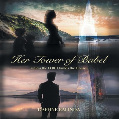 Her Tower of Babel Unless the Lord Builds the House... Daphne Bal
