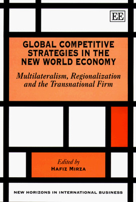 GLOBAL COMPETITIVE STRATEGIES IN THE NEW WORLD ECONOMY: By Hafiz Mirza
