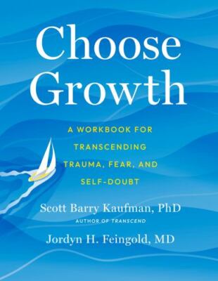 Choose Growth: A Workbook for Transcending Trauma, Fear, and Self-Doubt, Kaufman
