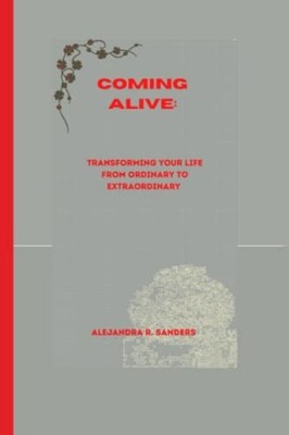Coming Alive Transforming Your Life from Ordinary to Ex -  NEW ALEJANDRA. SAND 2