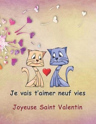 Je vais t'aimer neuf vies: Tr?s joli et original cadeau pour offrir ? une person
