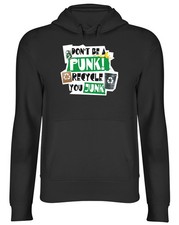 Don't Be a Punk Recycle Your Junk Hoodie Mens Womens Hooded Top