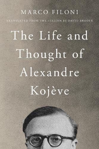 The Life and Thought of Alexandre Kojve by Marco Filoni, Dav... - 9780810148789
