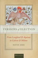 Versions of Election From Langland And Aquinas To Calvin And Milton David Aers