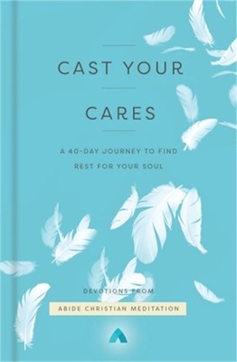 Cast Your Cares: A 40-Day Journey to Find Rest for Your Soul (Hardback or Cased