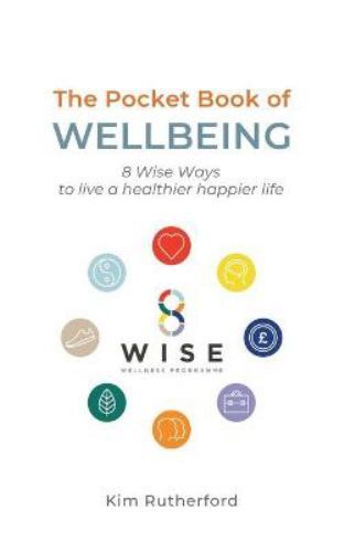 Pocketbook of Wellbeing : 8 Wise Ways to Live a Healthier Happier Life by Kim...