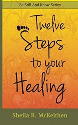 12 Steps to Your Healing Paperback Sheila McKeithen