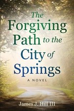 The Forgiving Path to the City of Springs by James J. Hill Paperback Book
