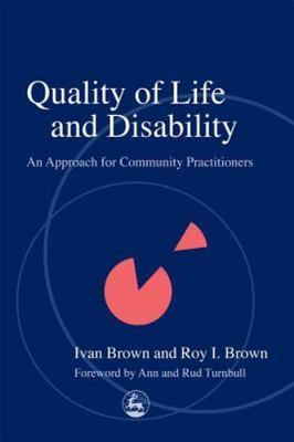 Quality of Life and Disability: An Approach for Community Practitioners - Brown,