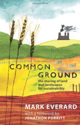 Common Ground: The Sharing of Land and Landscapes for Sustainability, Everard-,