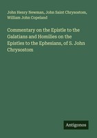 John Henry Newman (U. A.) | Commentary On The Epistle To The Galatians And...