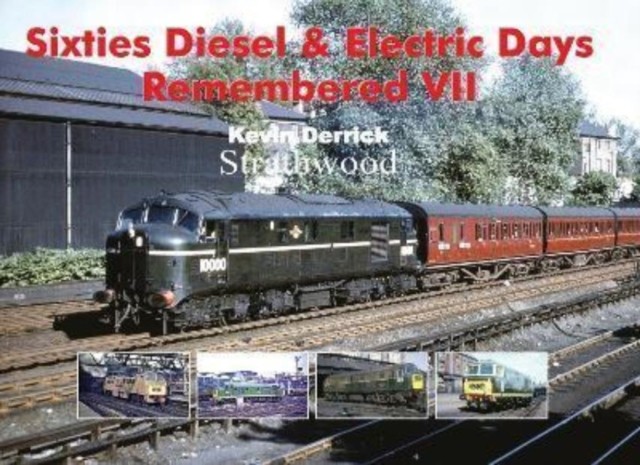 Sixties Diesel & Electric Days Remembered VII by Kevin Derrick (Hardback Book)