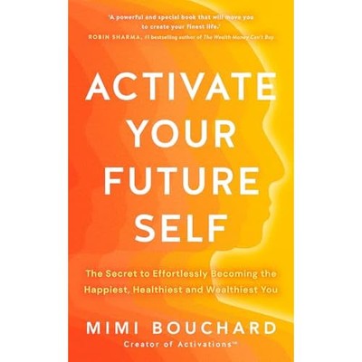 Activate Your Future Self : The Secret to Effortlessly  -  NEW Mimi Bouchard 202