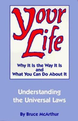 Your Life: Why It Is the Way It Is, and What You Can Do about It:...