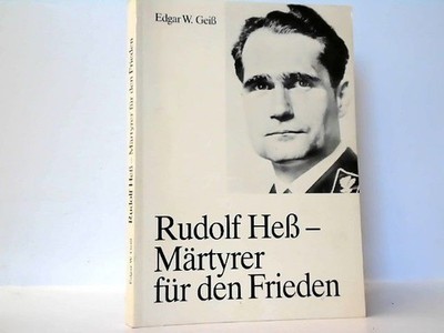 Rudolf Heß - Märtyrer für den Frieden. Geiss, Edgar W.: