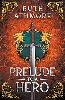 Prelude to a Hero -  NEW Ruth Athmore 2018