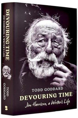 Devouring Time : Jim Harrison, a Writer's Life - Hardcover NEW Todd Goddard 2025