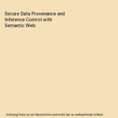 Secure Data Provenance and Inference Control with Semantic Web, Bhavani Thuraisi