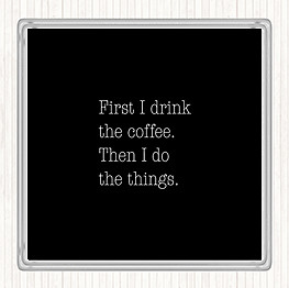 Schwarz Weiß First I Drink Kaffee Zitat Getränke Matte Untersetzer