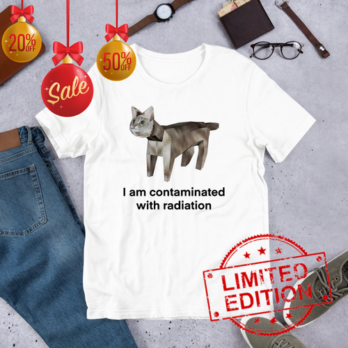 I Am Contaminated With Radiation Funny Cat Meme Shirt S-5XL
