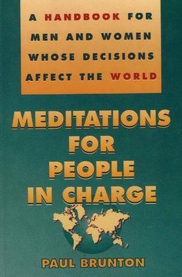 Meditations for People in Charge: A Handbook for Men & Women Whose Decisions Aff