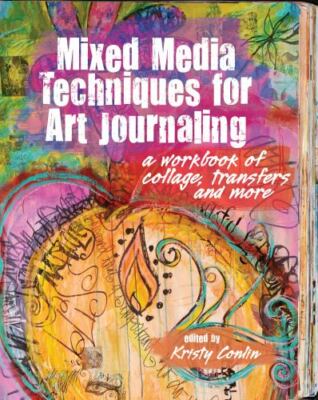 Mixed Media Techniques for Art Journaling: A Workbook of Collage, Transfers and
