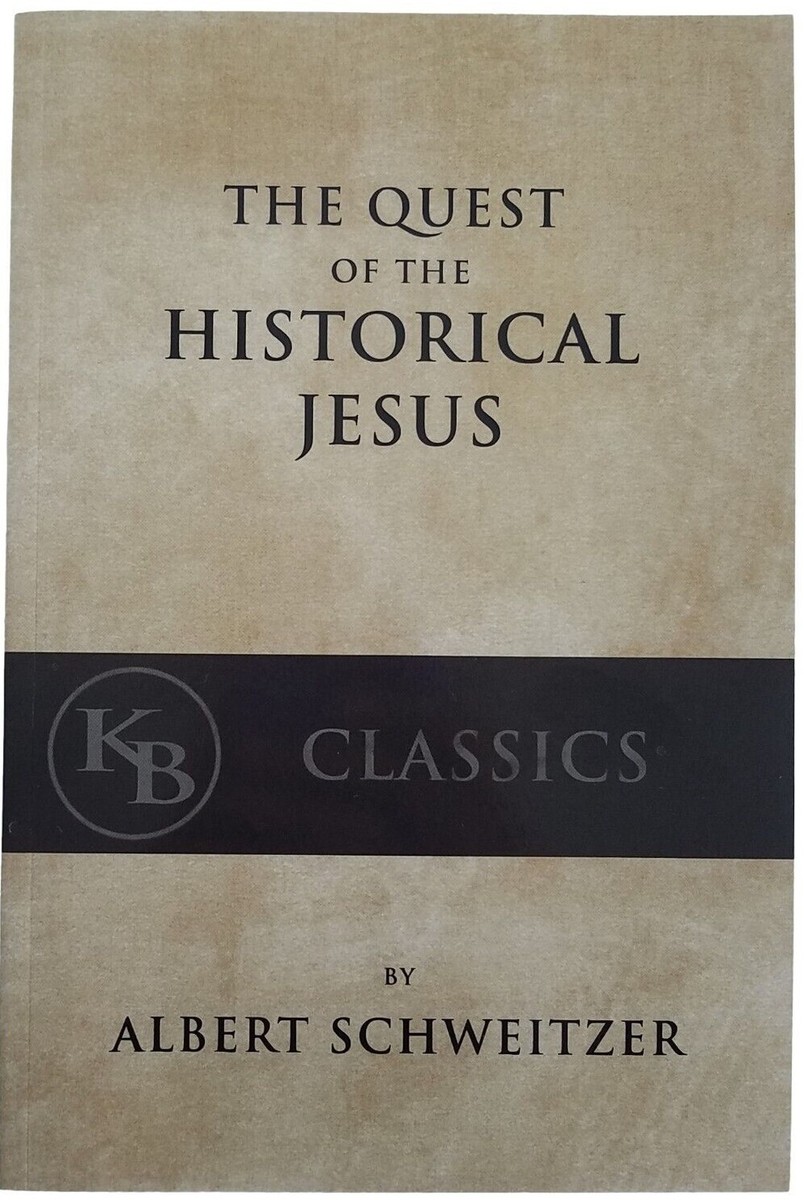 The Quest of the Historical Jesus - by Albert Schweitzer - KB