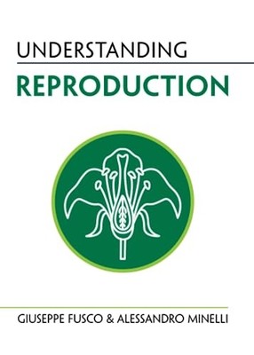 Understanding Reproduction by Alessandro Minelli and Giuseppe Fusco (2023, ...