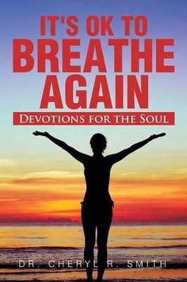 It's Ok to Breathe Again: Devotions for the Soul by Dr Cheryl R. Smith (English)