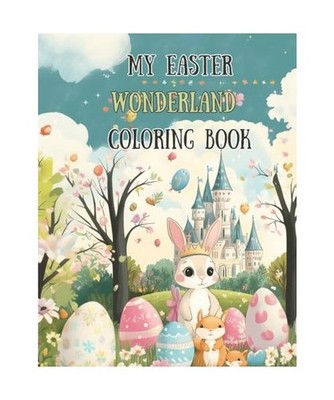 My Easter Wonderland Coloring Book: Creative Coloring Fun with Easter Bunnies, C