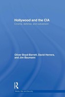 Hollywood And The CIA Cinema, Defense And Subversion Oliver Boyd Barrett (U. A.)