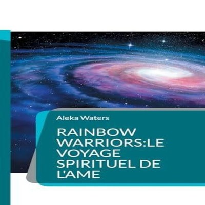 Rainbow Warriorsle voyage spirituel de l'Ame Aleka Waters Books o