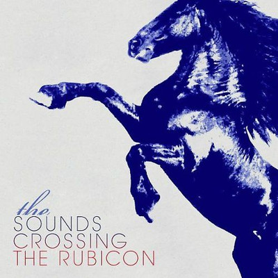 the Sounds - Crossing the Rubicon (+2 Bonus Tracks)