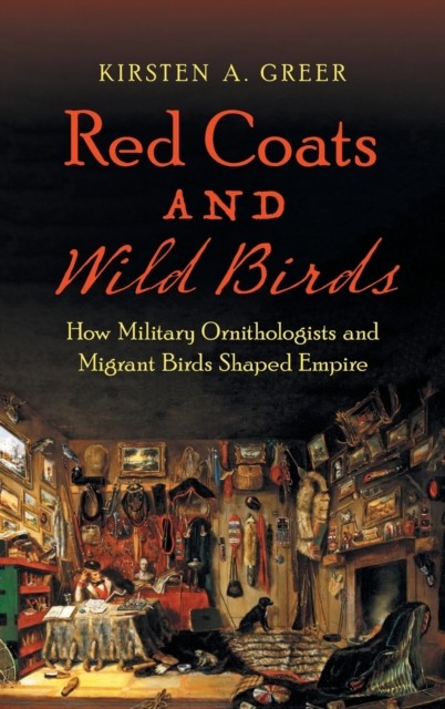 Red Coats and Wild Birds by Kirsten A. Greer (Hardback Book)