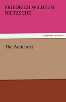 The Antichrist Friedrich Wilhelm Nietzsche