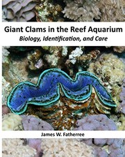 GIANT CLAMS IN THE REEF AQUARIUM: BIOLOGY, IDENTIFICATION, By James W. Fatherree