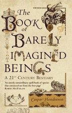 The Book of Barely Imagined Beings: A 21st-Ce...