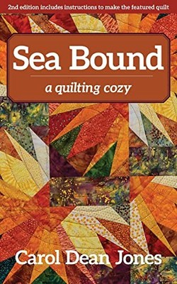 Sea Bound: A Quilting Cozy: 3, Dean Jones, Carol
