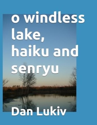 O Windless Lake, Haiku and Senryu -  NEW DAN. LUKIV 2020-03-25