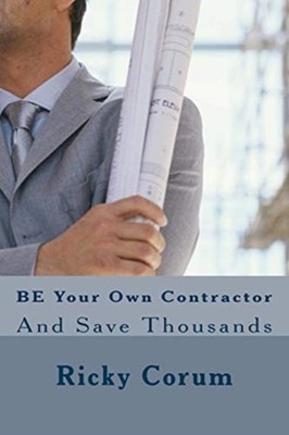 Corum - BE Your Own Contractor  And Save Thousands - New paperback or  - X555z
