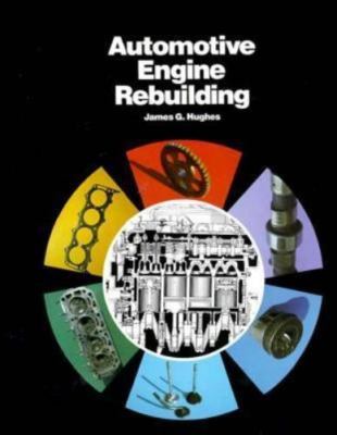 Automotive Engine Rebuilding by James G. Hughes