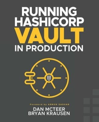 Running HashiCorp Vault in Production by Bryan Krausen: New