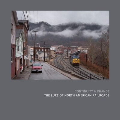 Continuity & Change: The Lure of North American Railroads by Alexander Craghead 