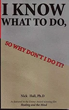 I Know What to Do So Why Don't I Do It Nick Hall