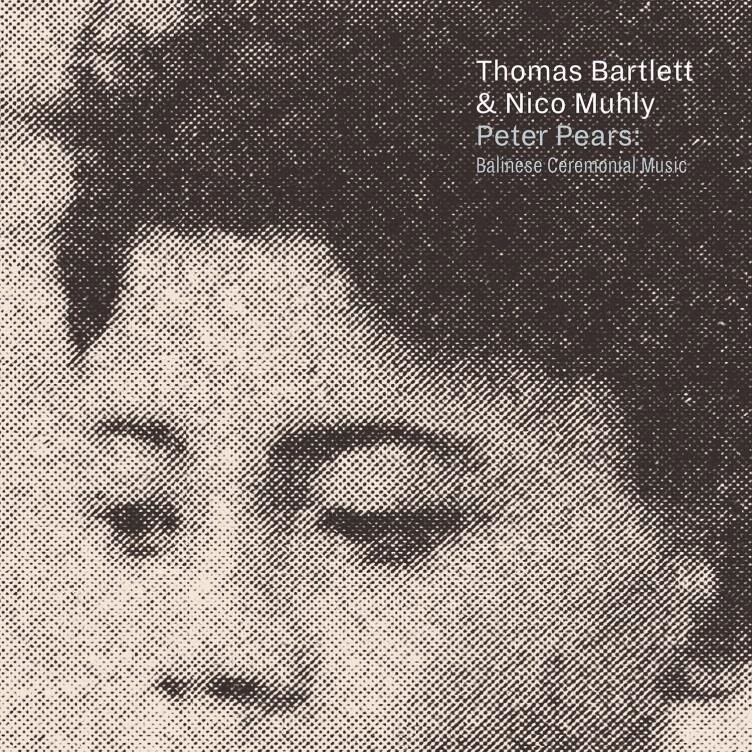 Bartlett Thomas, Muhly Nico - Peter Pears: Balinese Ceremonial Music