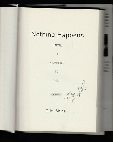 Nothing Happens until It Happens to You : A Novel Without By T M Shine, Signed - Picture 2 of 3