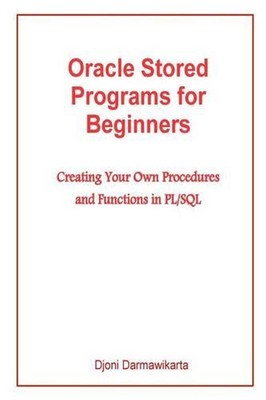 Oracle Stored Programs for Beginners: Creating Your Own Procedures and Functions
