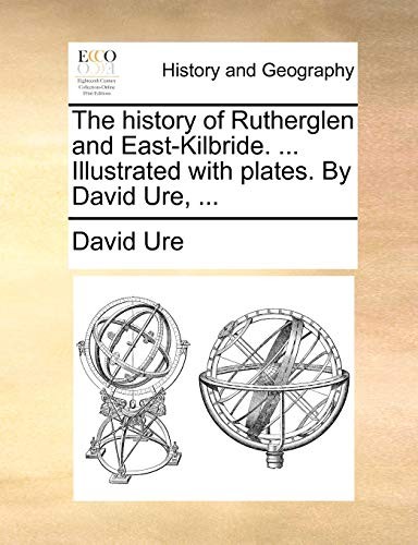 The history of Rutherglen and East-Kilbride. ... Ure<|