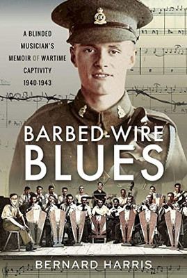 Barbed-Wire Blues: A Blinded Musician's Memoir of Warti - Hardback NEW Harris, B